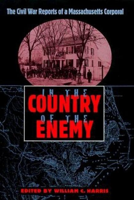 Item #218195 In the Country of the Enemy: The Civil War Reports of a Massachusetts Corporal (New...