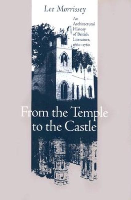 Item #98301 From the Temple to the Castle: An Architectural History of British Literature,...