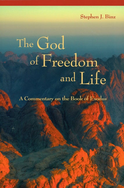 Item #279982 The God of Freedom and Life: A Commentary on the Book of Exodus. Stephen J. Binz