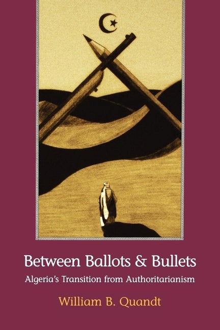 Item #276124 Between Ballots and Bullets: Algeria's Transition from Authoritarianism. William B....