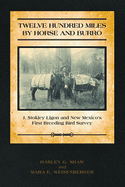 Item #261557 Twelve Hundred Miles by Horse and Burro: J. Stokley Ligon and New Mexico’s First...
