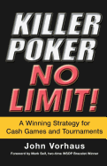 Item #1003073 Killer Poker No Limit: A Winning Strategy for Cash Games and Tournaments. John Vorhaus