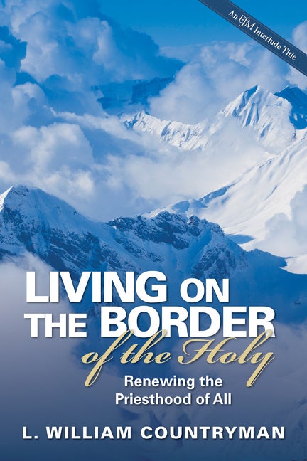 Item #177987 Living on the Border of the Holy: Renewing the Priesthood of All. L. William Countryman