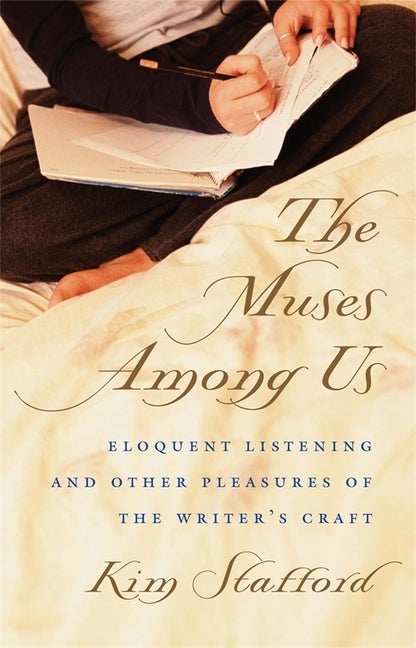Item #233209 The Muses Among Us: Eloquent Listening and Other Pleasures of the Writer's Craft....