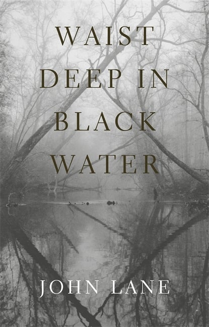 Item #156732 Waist Deep in Black Water. John Lane
