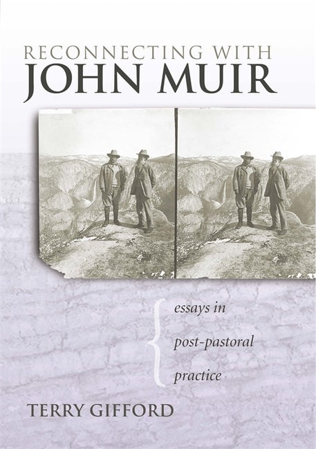 Item #275311 Reconnecting with John Muir: Essays in Post-Pastoral Practice. Terry Gifford