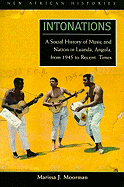 Item #283000 Intonations: A Social History of Music and Nation in Luanda, Angola, from 1945 to...