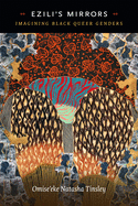 Item #1045100 Ezili's Mirrors: Imagining Black Queer Genders. Omise'eke Natasha Tinsley