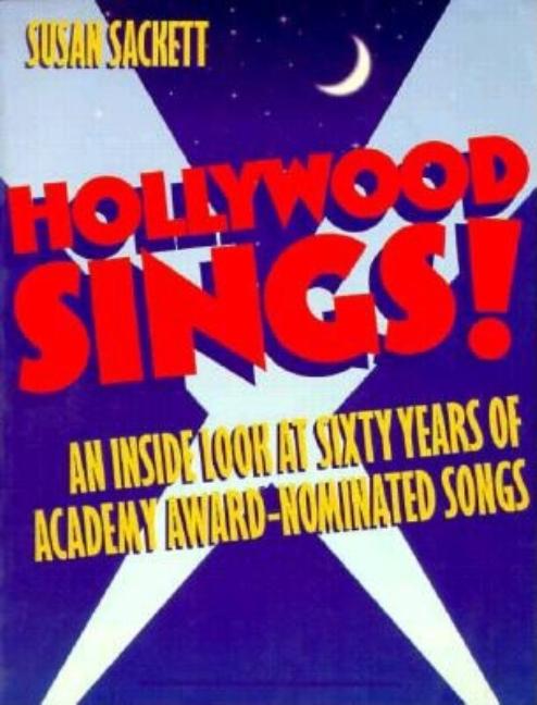 Item #253329 Hollywood Sings!: An Inside Look at Sixty Years of Academy Award-Nominated Songs....