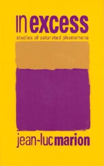Item #275309 In Excess: Studies of Saturated Phenomena (Perspectives in Continental Philosophy)....