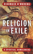 Item #286662 Religion in Exile: A Spiritual Homecoming. Diarmuid O'Murchu