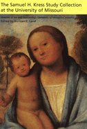 Item #1044296 Samuel H. Kress Study Collection at the University of Missouri: Volume 1. Museum of...