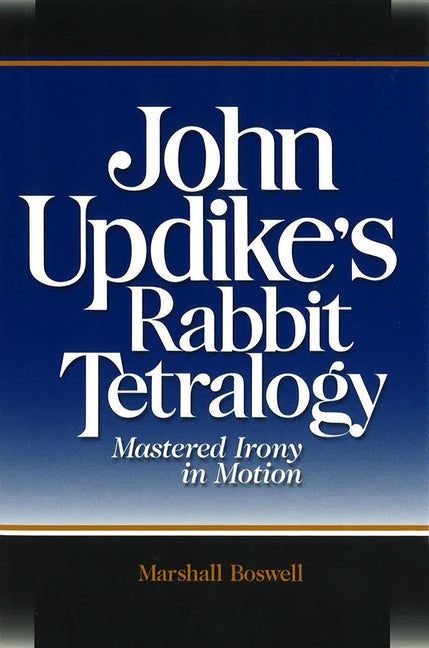 Item #229300 John Updike's Rabbit Tetralogy: Mastered Irony in Motion (Volume 1). Marshall Boswell