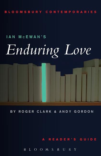 Item #090646 Ian McEwan's Enduring Love (Continuum Contemporaries). Roger Clark, Andy, Gordon