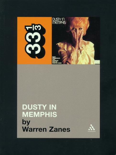 Item #227786 Dusty Springfield's Dusty in Memphis (Thirty Three and a Third series). Warren Zanes