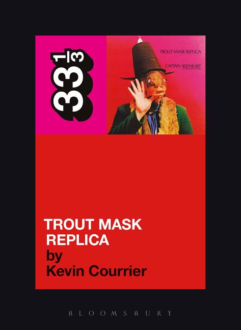 Item #227785 Captain Beefheart's Trout Mask Replica (33 1/3). Kevin Courrier