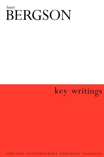 Item #275336 Henri Bergson: Key Writings (Athlone Contemporary European Thinkers). Keith...