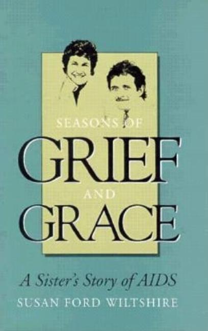 Item #272986 Season's of Grief and Grace a Sister's Story of AIDS. Susan Ford Wiltshire