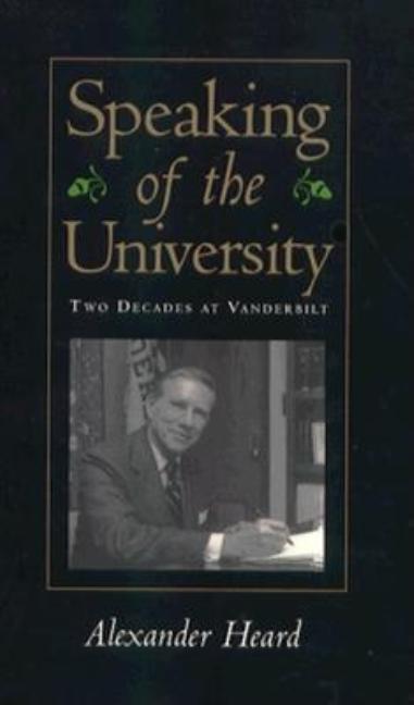 Item #183353 Speaking of the University: Two Decades at Vanderbilt. Alexander Heard