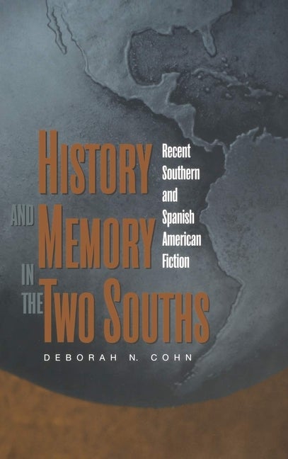 Item #099731 History and Memory in the Two Souths: Recent Southern and Spanish American Fiction....