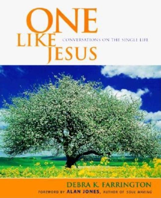 Item #181356 One Like Jesus: Conversations on the Single Life. Debra K. Farrington