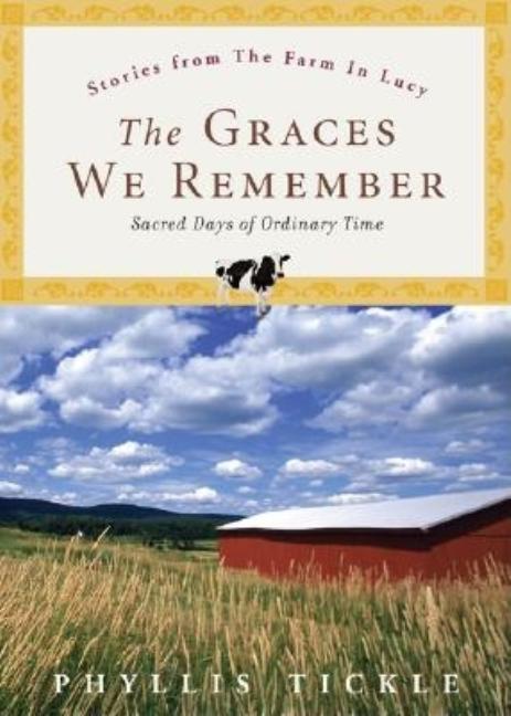 Item #229287 The Graces We Remember: Sacred Days of Ordinary Time. Phyllis Tickle