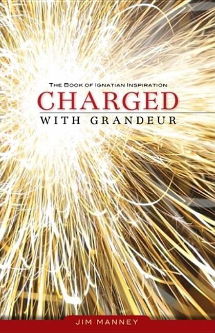 Item #242205 Charged with Grandeur: The Book of Ignatian Inspiration