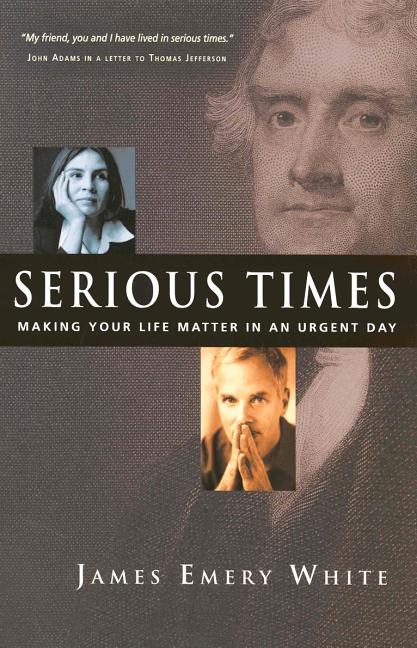 Item #135822 Serious Times: Making Your Life Matter in an Urgent Day. James Emery White