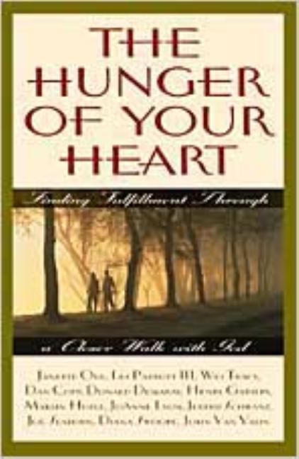 Item #181726 The Hunger Of Your Heart: Finding Fulfillment Through a Closer Walk with God. Wesley...