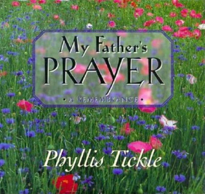 Item #229286 My Father's Prayer: A Remembrance. Phyllis Tickle