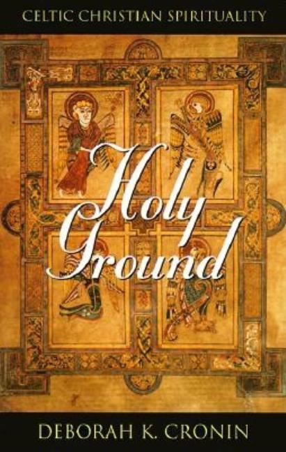 Item #276223 Holy Ground: Celtic Christian Spirituality. Deborah K. Cronin, Cronin