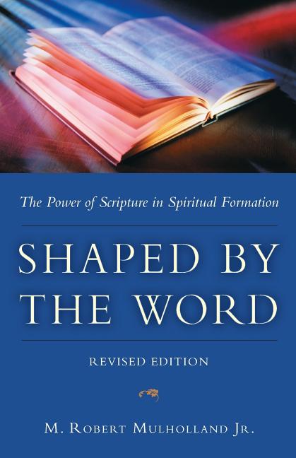 Item #180140 Shaped by the Word: The Power of Scripture in Spiritual Formation. M. Robert...