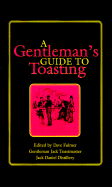 Item #285286 A Gentleman's Guide to Toasting. Dave Fulmer, Gentleman Jack, Toastmaster