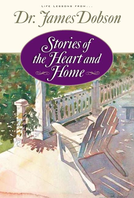 Item #124616 Stories Of the Heart and Home. James C. Dobson