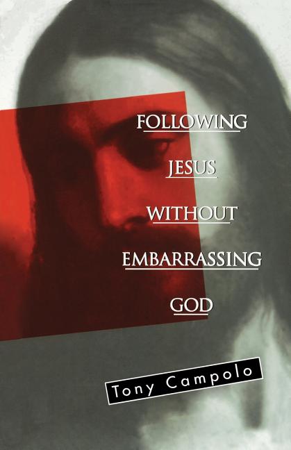 Item #269796 Following Jesus Without Embarrassing God. Tony Campolo