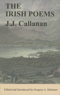 Item #286342 The Irish Poems of J. J. Callanan. J. J. Callanan