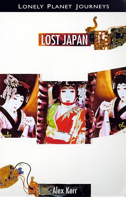 Item #269997 Lonely Planet Journeys: Lost Japan. Alex Kerr