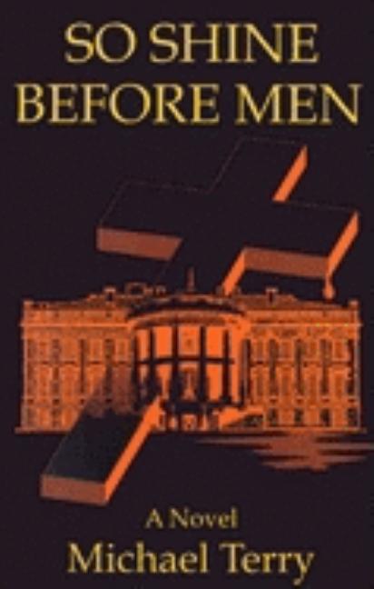 Item #174216 So Shine Before Men (First Fiction Series). Michael D. Terry