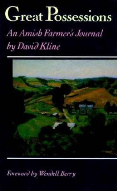 Item #272409 Great Possessions: An Amish Farmer's Journal. David Kline.