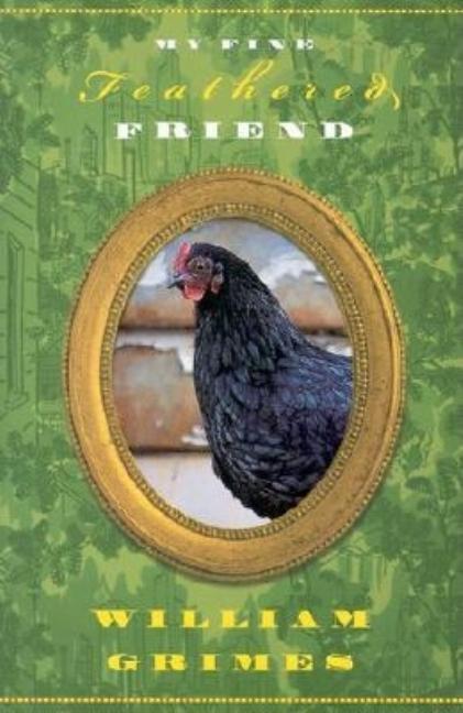 Item #1021014 My Fine Feathered Friend. William Grimes
