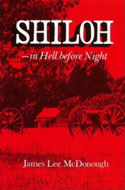 Item #283749 Shiloh--In Hell before Night. James Lee Mcdonough