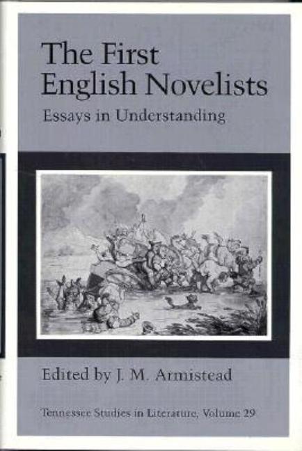 Item #58821 The First English Novelists: Essays in Understanding (Tennessee Studies in Literature