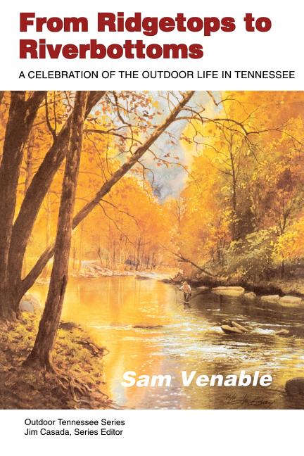 Item #243864 From Ridgetops To Riverbottoms: Celebration Outdoor Life In Tennessee (Outdoor...