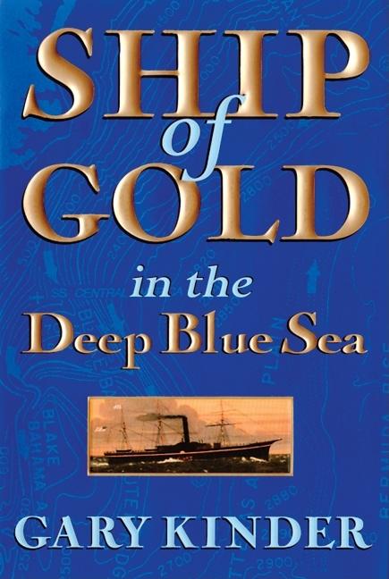 Item #270925 Ship of Gold in the Deep Blue Sea. Gary Kinder