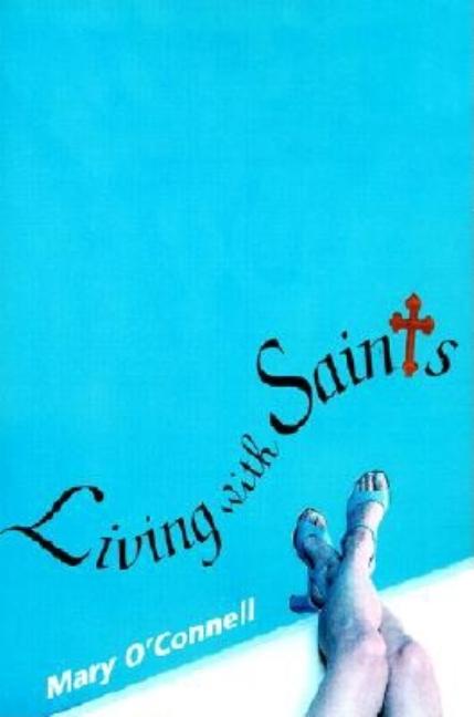 Item #260619 Living With Saints. Mary O'Connell
