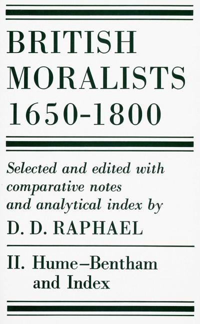 Item #276515 British Moralists: 1650-1800 (Volumes 2): Volume II: Hume - Bentham, and Index. D....