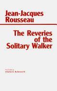 Item #1001383 The Reveries of the Solitary Walker (Hackett Classics). Jean-Jacques Rousseau