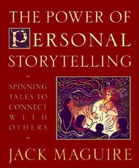 Item #276901 The Power of Personal Storytelling: Spinning Tales to Connect with Others. Jack Maguire