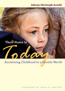 Item #254168 Their Name Is Today: Reclaiming Childhood in a Hostile World. Johann Christoph Arnold