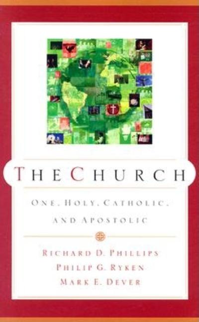 Item #221716 The Church: One, Holy, Catholic, and Apostolic. Richard D Phillips, Mark E., Dever,...
